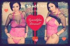 Dóri 06 90 603 704 A hívás díja: bruttó 508Ft/perc